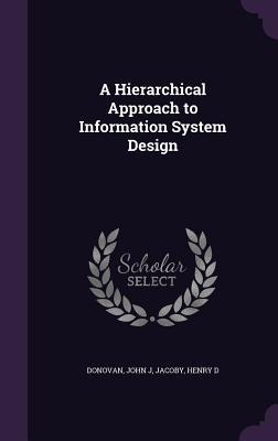 A Hierarchical Approach to Information System Design