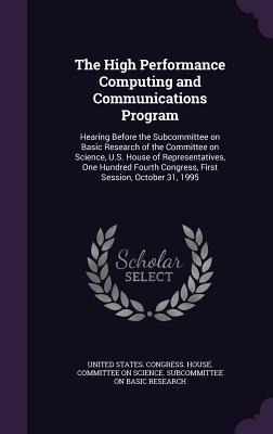 The High Performance Computing and Communications Program: Hearing Before the Subcommittee on Basic Research of the Committee on Science, U.S. House o