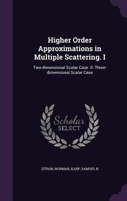 Higher Order Approximations in Multiple Scattering. I: Two-dimensional Scalar Case. II: Three-dimensional Scalar Case
