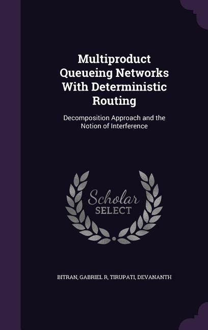 Multiproduct Queueing Networks With Deterministic Routing: Decomposition Approach and the Notion of Interference