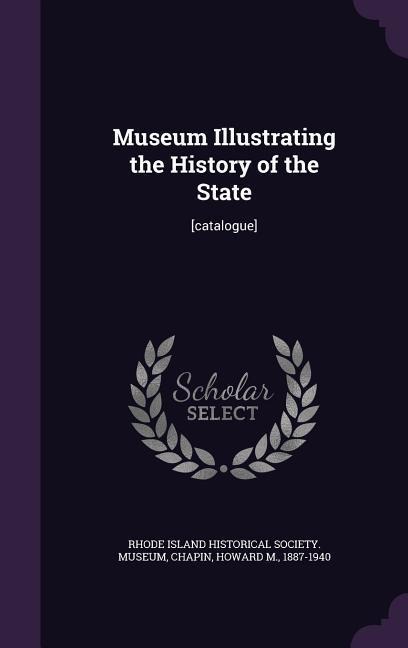 Museum Illustrating the History of the State: [catalogue]