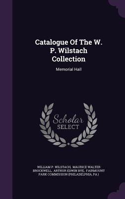 Catalogue Of The W. P. Wilstach Collection: Memorial Hall