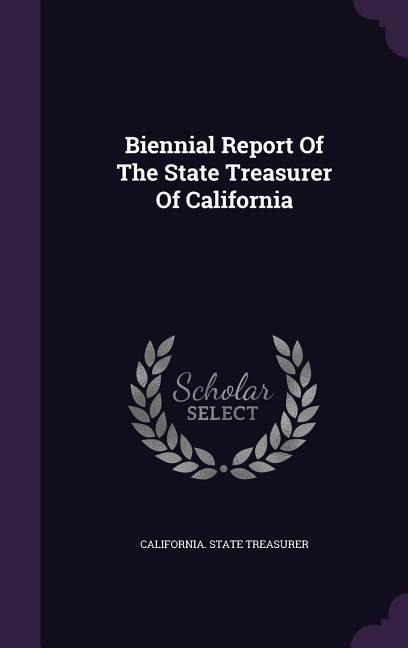 Biennial Report of the State Treasurer of California