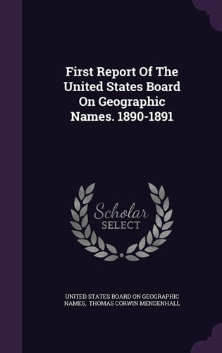First Report Of The United States Board On Geographic Names. 1890-1891