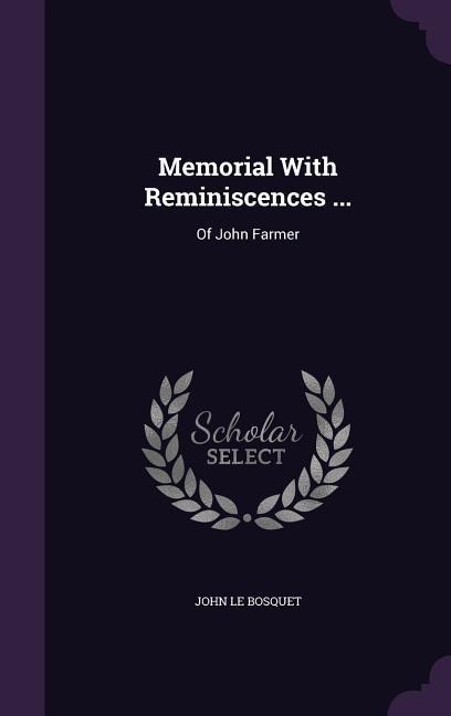 Memorial With Reminiscences ...: Of John Farmer
