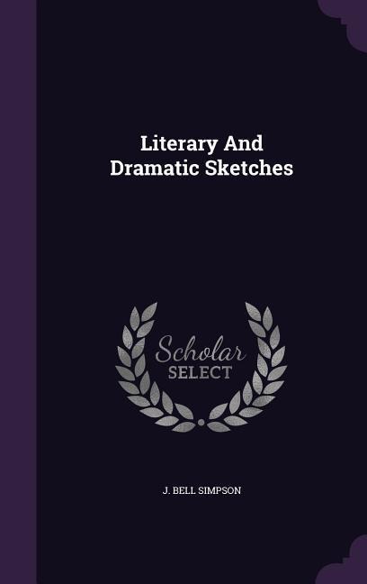 Literary And Dramatic Sketches