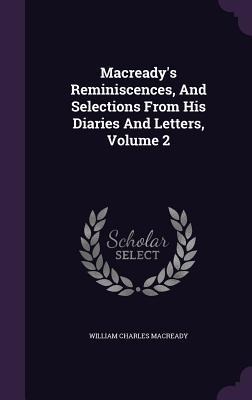 Macready's Reminiscences, And Selections From His Diaries And Letters, Volume 2