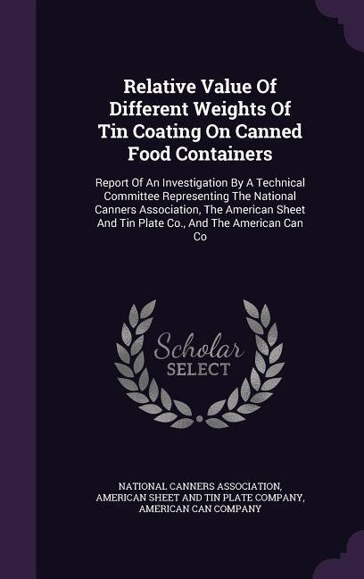 Relative Value of Different Weights of Tin Coating on Canned Food Containers: Report of an Investigation by a Technical Committee Representing the Nat