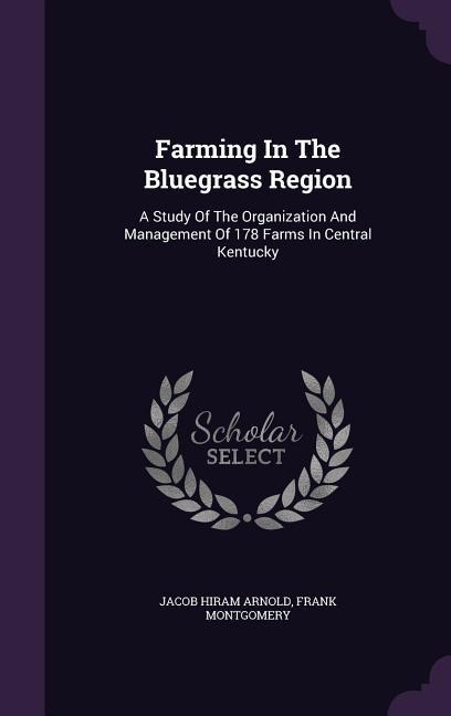 Farming In The Bluegrass Region: A Study Of The Organization And Management Of 178 Farms In Central Kentucky