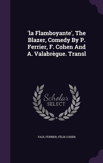 'la Flamboyante', The Blazer, Comedy By P. Ferrier, F. Cohen And A. Valabrègue. Transl