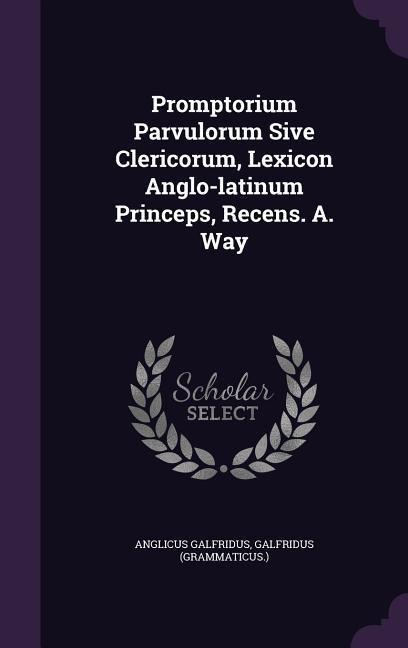 Promptorium Parvulorum Sive Clericorum, Lexicon Anglo-latinum Princeps, Recens. A. Way