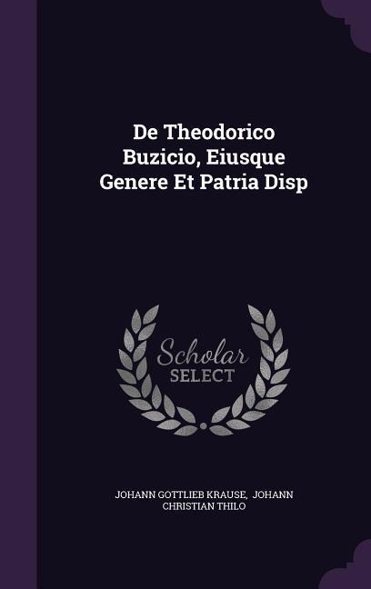 De Theodorico Buzicio, Eiusque Genere Et Patria Disp