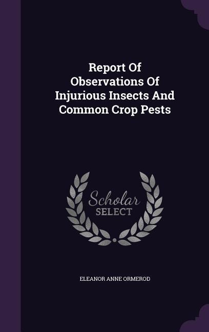 Report Of Observations Of Injurious Insects And Common Crop Pests