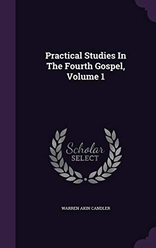 Practical Studies In The Fourth Gospel, Volume 1