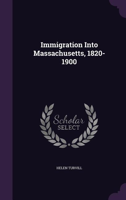 Immigration Into Massachusetts, 1820-1900