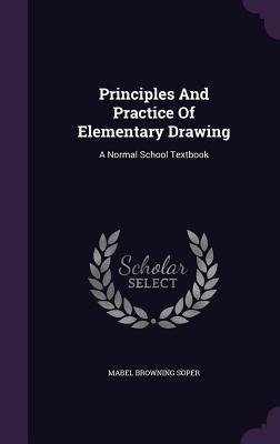 Principles And Practice Of Elementary Drawing: A Normal School Textbook
