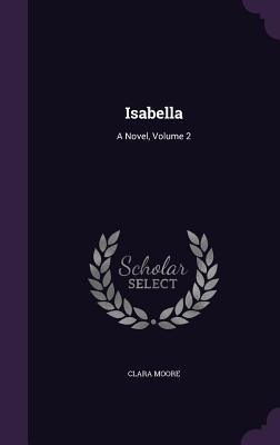 Isabella: A Novel, Volume 2