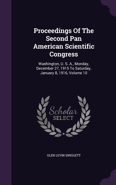 Proceedings Of The Second Pan American Scientific Congress: Washington, U. S. A., Monday, December 27, 1915 To Saturday, January 8, 1916, Volume 10