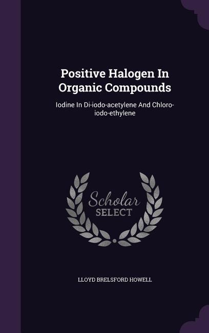 Positive Halogen In Organic Compounds: Iodine In Di-iodo-acetylene And Chloro-iodo-ethylene
