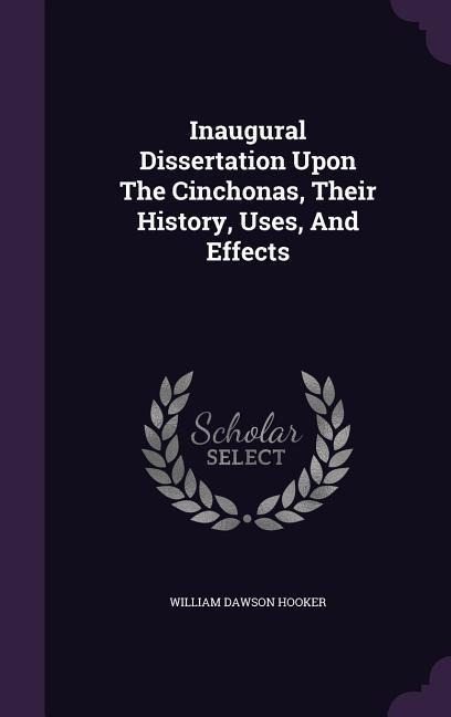 Inaugural Dissertation Upon The Cinchonas, Their History, Uses, And Effects