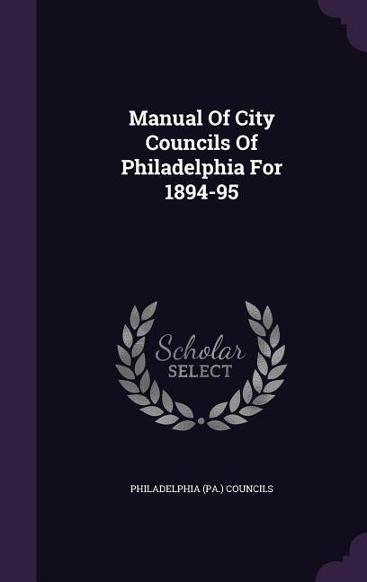 Manual Of City Councils Of Philadelphia For 1894-95