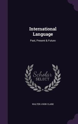International Language: Past, Present & Future