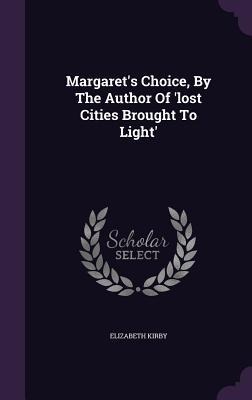 Margarets Choice, By The Author Of lost Cities Brought To Light