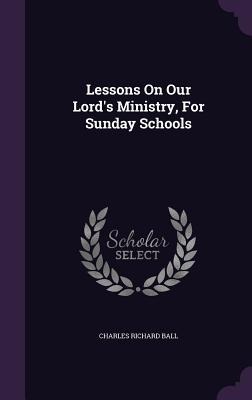 Lessons On Our Lords Ministry, For Sunday Schools