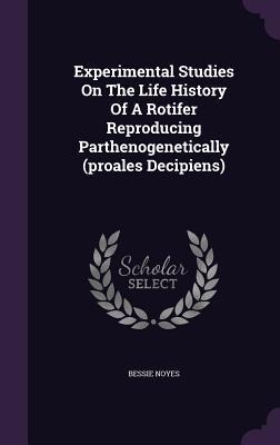 Experimental Studies On The Life History Of A Rotifer Reproducing Parthenogenetically (proales Decipiens)