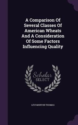 A Comparison Of Several Classes Of American Wheats And A Consideration Of Some Factors Influencing Quality