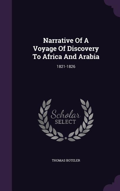 Narrative Of A Voyage Of Discovery To Africa And Arabia: 1821-1826
