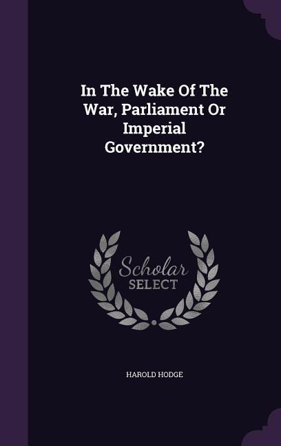 In The Wake Of The War, Parliament Or Imperial Government?