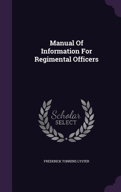 Manual Of Information For Regimental Officers