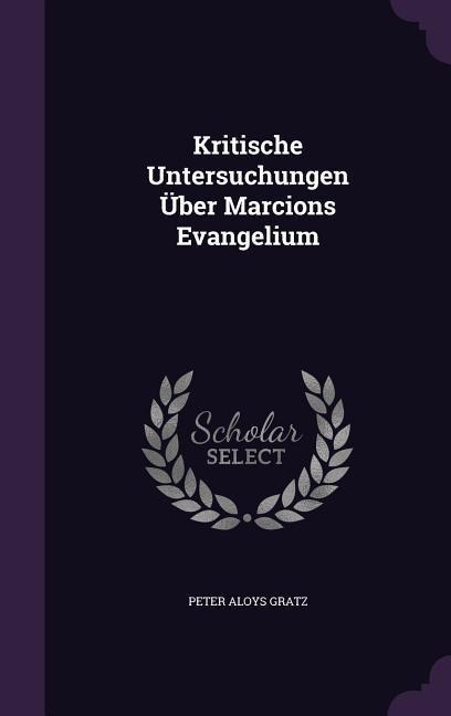 Kritische Untersuchungen Über Marcions Evangelium