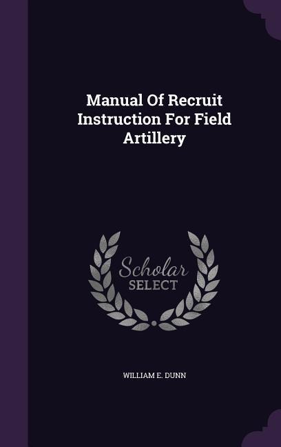 Manual of Recruit Instruction for Field Artillery