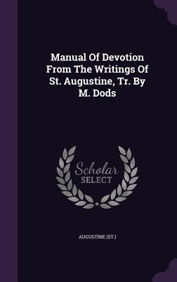 Manual Of Devotion From The Writings Of St. Augustine, Tr. By M. Dods