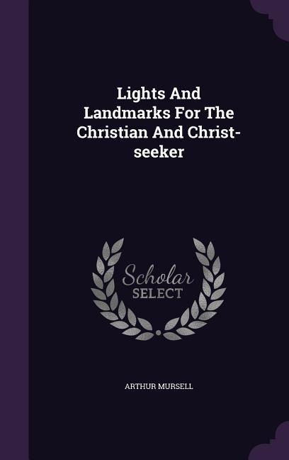 Lights And Landmarks For The Christian And Christ-seeker