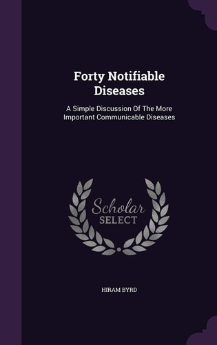 Forty Notifiable Diseases A Simple Discussion Of The More Important Communicable Diseases