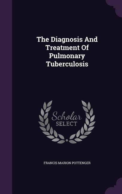 The Diagnosis And Treatment Of Pulmonary Tuberculosis