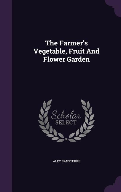 The Farmer's Vegetable, Fruit And Flower Garden
