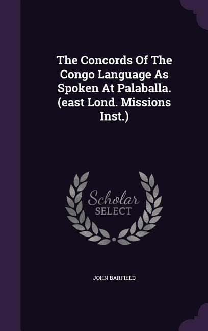 The Concords of the Congo Language as Spoken at Palaballa. (East Lond. Missions Inst.)