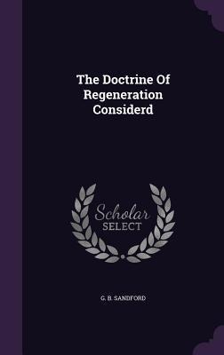 The Doctrine Of Regeneration Considerd