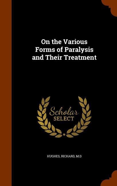 On the Various Forms of Paralysis and Their Treatment