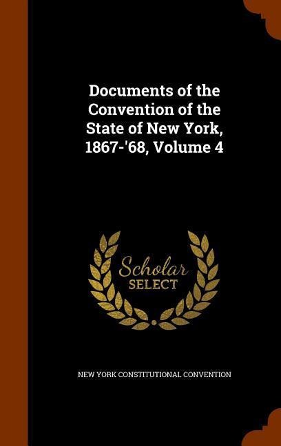 Documents of the Convention of the State of New York, 1867-68, Volume 4
