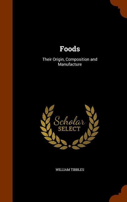 Foods: Their Origin, Composition and Manufacture