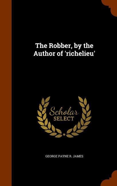 The Robber, by the Author of richelieu