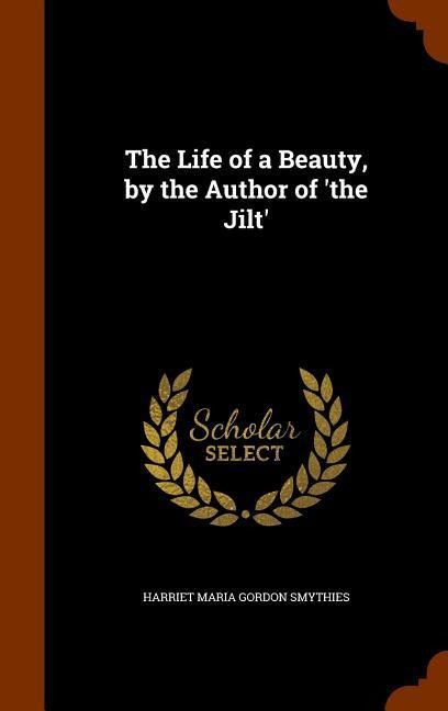 The Life of a Beauty, by the Author of the Jilt