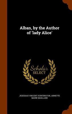 Alban, by the Author of lady Alice