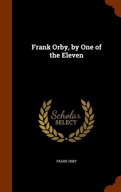 Frank Orby, by One of the Eleven