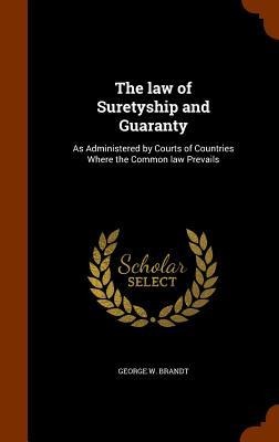 The law of Suretyship and Guaranty: As Administered by Courts of Countries Where the Common law Prevails